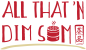 All That 'N Dim Sum